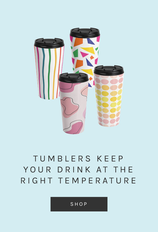 Tumblers keep your drink at the right temperature. Shop
