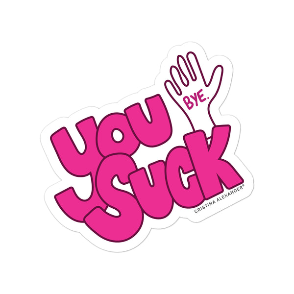 You Suck Bye Sticker